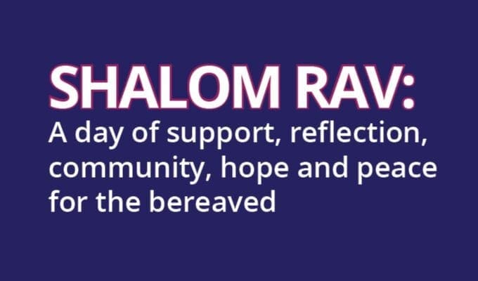 SHALOM RAV: A day of support, reflection, community, hope and peace for the bereaved